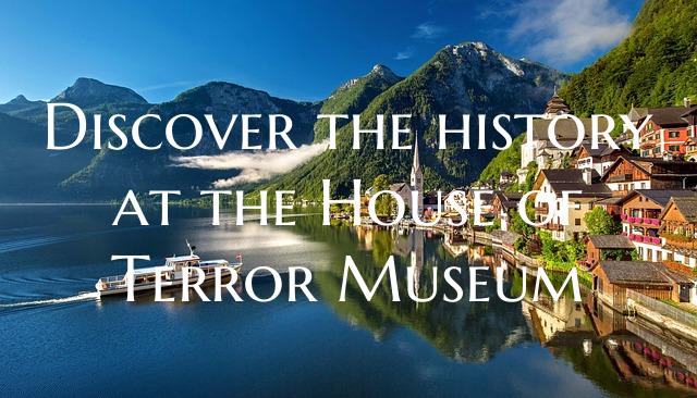 Discover the history at the House of Terror Museum