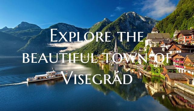 Explore the beautiful town of Visegrád